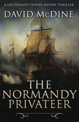 The Normandy Privateer: A thrilling naval adventure with Lieutenant Oliver Anson by McDine, David