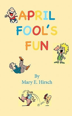 April Fool's Fun by Hirsch, Mary E.