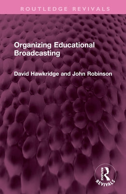 Organizing Educational Broadcasting by Hawkridge, David