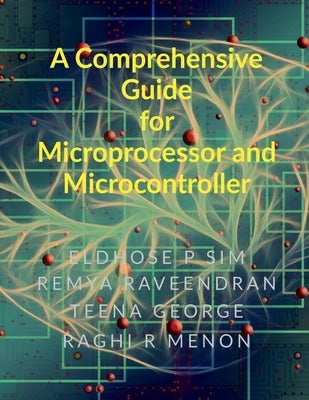 A Comprehensive Guide for Microprocessor and Microcontroller by Eldhose P Sim