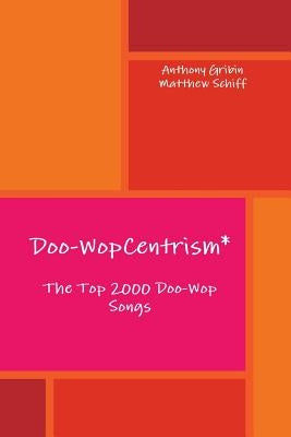 Doo-WopCentrism: The Top 2000 Songs by Gribin, Anthony