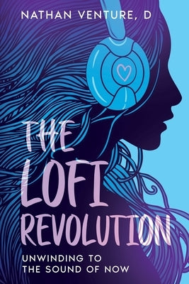 The Lofi Revolution: Unwinding to the Sound of Now by Venture, D. Nathan