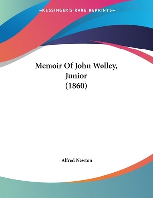 Memoir Of John Wolley, Junior (1860) by Newton, Alfred