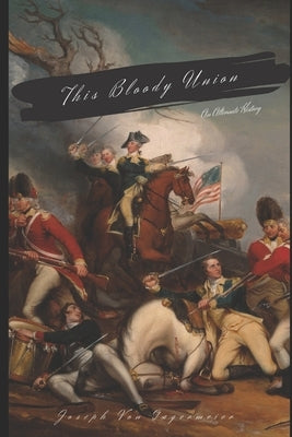 This Bloody Union: An Alternate History of America by Gagermeier, Joseph Von