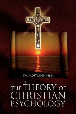 The Theory of Christian Psychology by Klostreich, Eva