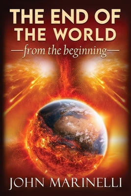 The End of The world From The Beginning: Doctrinal Teaching by Marinelli