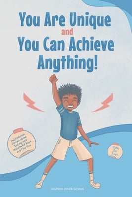 You Are Unique and You Can Achieve Anything!: 10 Inspirational Stories about Strong and Wonderful Boys Just Like You (gifts for boys) by Genius, Inspired Inner