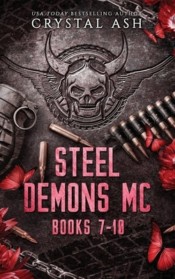 Steel Demons MC: Books 7-10 by Ash, Crystal