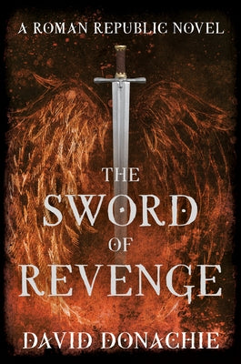 The Sword of Revenge: A Roman Republic Novel by Donachie, David