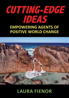 Cutting-Edge Ideas: Empowering Agents of Positive World Change by Fienor, Laura