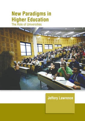 New Paradigms in Higher Education: The Role of Universities by Lawrence, Jeffery