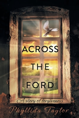 Across the Ford: A Story of Forgiveness by Taylor, Phyllida