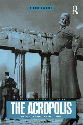 The Acropolis: Global Fame, Local Claim by Yalouri, Eleana