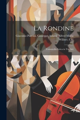 La Rondine: Commedia Lirica in Tre Atti by Puccini, Giuseppe Adami Alfred Maria