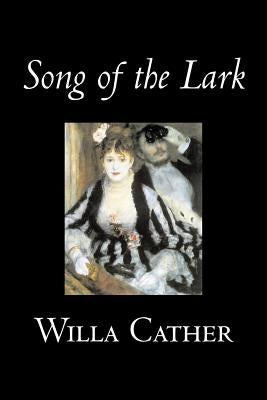 Song of the Lark by Willa Cather, Fiction, Short Stories, Literary, Classics by Cather, Willa