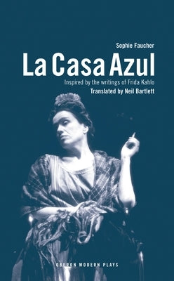 La Casa Azul: Inspired by the Writings of Frida Kahlo by Faucher, Sophie