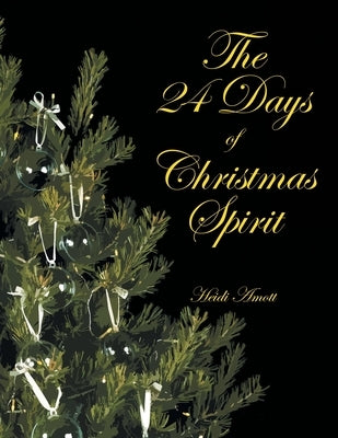 The 24 Days of Christmas Spirit by Amott, Heidi