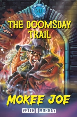 Mokee Joe: The Doomsday Trail by Murray, Peter J.