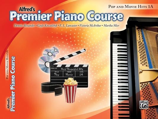 Alfred's Premier Piano Course: Pop and Movie Hits 1A by Alexander, Dennis