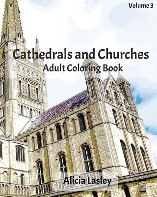 Cathedrals and Churches: Adult Coloring Book, Volume 3: Cathedral Sketches for Coloring by Lasley, Alicia