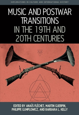 Music and Postwar Transitions in the 19th and 20th Centuries by Fléchet, Anaïs