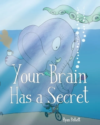 Your Brain Has A Secret: The Stupendously Simple Guide to Mindfulness for Anyone Who Never Learned This Simple Trick by Pellett, Ryan