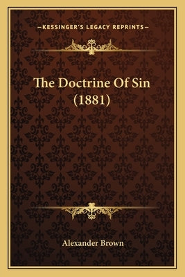 The Doctrine Of Sin (1881) by Brown, Alexander