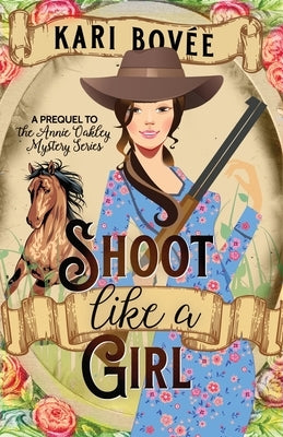 Shoot like a Girl: A Prequel Novella to Girl with a Gun by Bovee, Kari