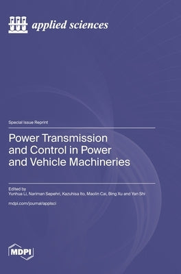 Power Transmission and Control in Power and Vehicle Machineries by Li, Yunhua