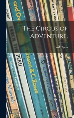 The Circus of Adventure; by Blyton, Enid