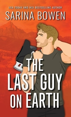 The Last Guy on Earth Special Edition by Bowen, Sarina