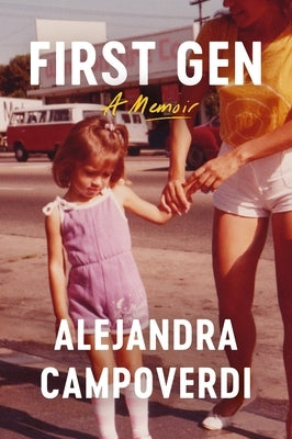 First Gen: A Memoir by Campoverdi, Alejandra