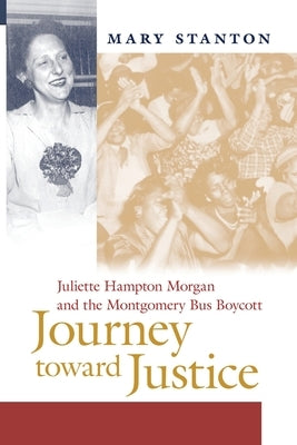 Journey Toward Justice: Juliette Hampton Morgan and the Montgomery Bus Boycott by Stanton, Mary