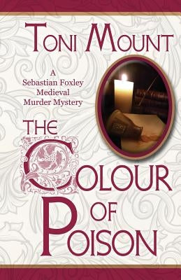 The Colour of Poison: A Sebastian Foxley Medieval Mystery by Mount, Toni