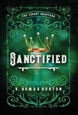 Sanctified: The Legacy Chapters Book 3 by Romas Burton, V.