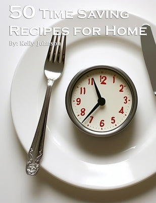 50 Time-Saving Recipes for Home by Johnson, Kelly