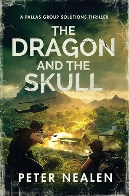 The Dragon and the Skull: A Pallas Group Solutions Thriller by Nealen, Peter