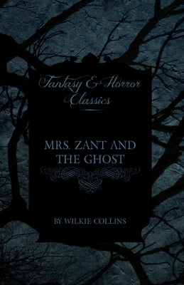 Mrs. Zant and the Ghost ('The Ghost's Touch') (Fantasy and Horror Classics) by Collins, Wilkie