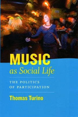 Music as Social Life: The Politics of Participation [With CD] by Turino, Thomas