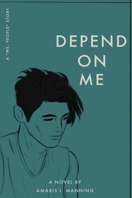 Depend on Me (A We, pEOPLE Novel) by Manning, Amaris I.