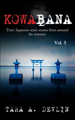 Kowabana: 'True' Japanese scary stories from around the internet: Volume Three by Devlin, Tara a.