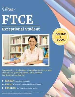 FTCE Exceptional Student Education K-12 Study Guide: Comprehensive Review with Practice Test Questions for the Florida Teacher Certification Examinati by Cirrus