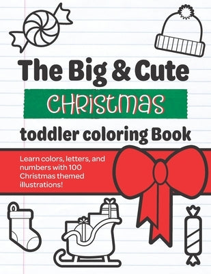 The Big & Cute Christmas Toddler Coloring book: Learn numbers, colors, & letters with cute Christmas themed illustrations by Angus, Madison