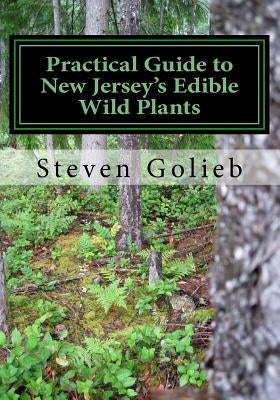 Practical Guide to New Jersey's Edible Wild Plants: A Survival Guide by Golieb, Steven C.