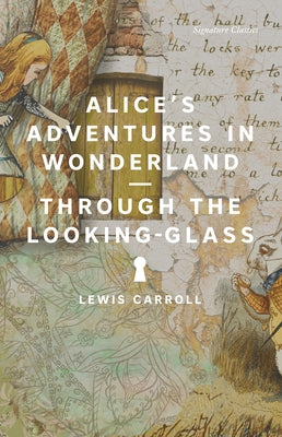 Alice's Adventures in Wonderland and Through the Looking-Glass by Carroll, Lewis