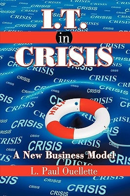 I.T. in Crisis: A New Business Model by Ouellette, L. Paul