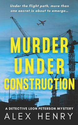 Murder Under Construction by Henry, Alex