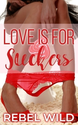 Love Is For Suckers by Wild, Rebel