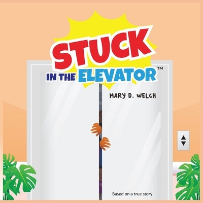 Stuck in the Elevator by Welch, Mary D.