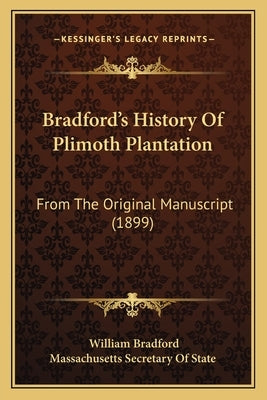 Bradford's History Of Plimoth Plantation: From The Original Manuscript (1899) by Bradford, William